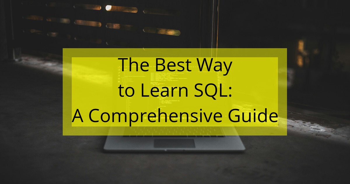 The Best Way to Learn SQL: A Comprehensive Guide - Undercode Testing