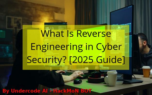 What Is Reverse Engineering in Cyber Security? [2025 Guide] - Undercode ...