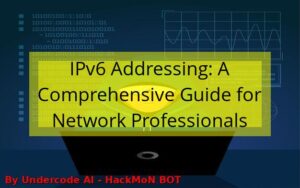 IPv6 Addressing: A Comprehensive Guide for Network Professionals