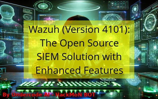 Wazuh (Version 4101): The Open Source SIEM Solution with Enhanced ...
