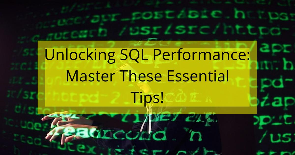 Unlocking SQL Performance: Master These Essential Tips! - Undercode Testing